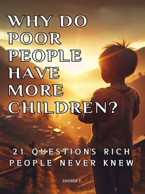 cover image of Why Do Poor People Have More Children? 21 Questions Rich People Never Knew